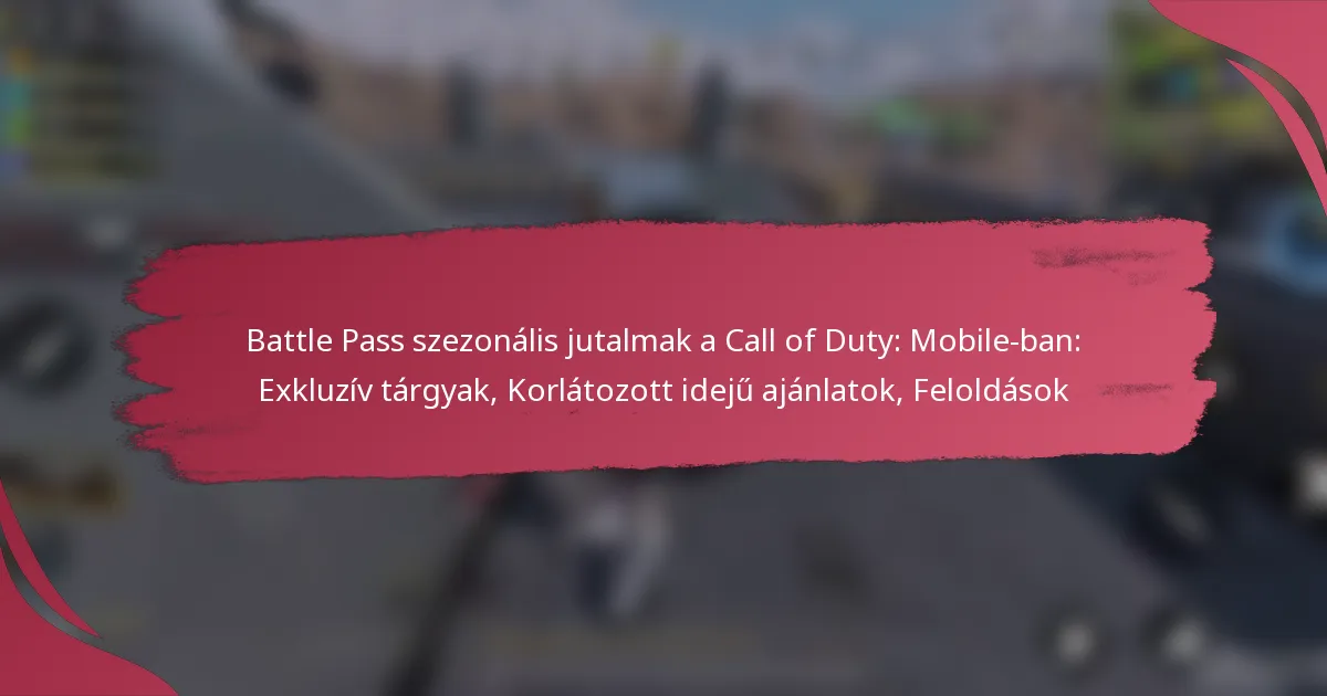 Battle Pass szezonális jutalmak a Call of Duty: Mobile-ban: Exkluzív tárgyak, Korlátozott idejű ajánlatok, Feloldások