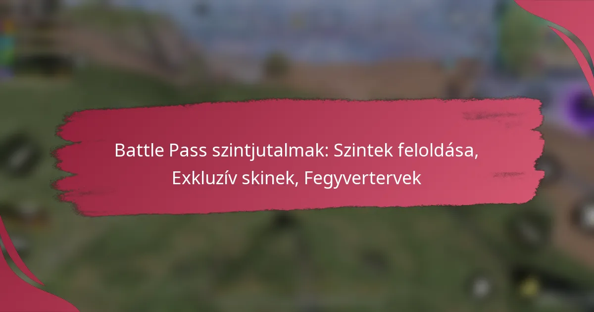 Battle Pass szintjutalmak: Szintek feloldása, Exkluzív skinek, Fegyvertervek