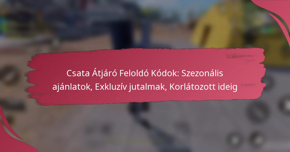 Csata Átjáró Feloldó Kódok: Szezonális ajánlatok, Exkluzív jutalmak, Korlátozott ideig