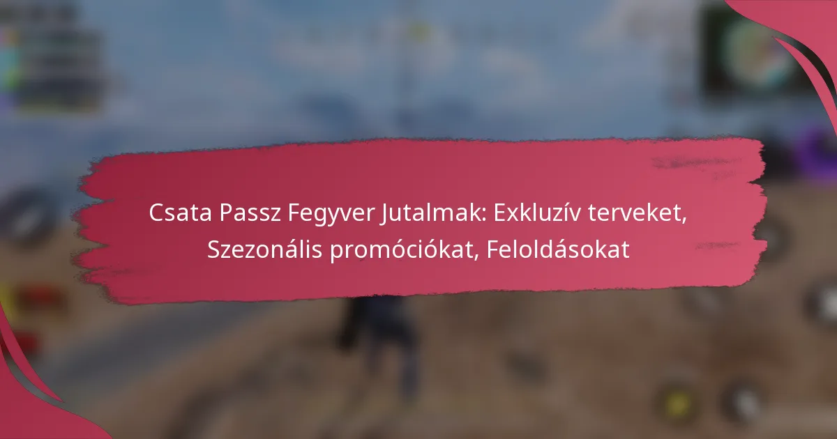 Csata Passz Fegyver Jutalmak: Exkluzív terveket, Szezonális promóciókat, Feloldásokat