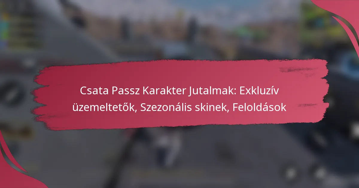 Csata Passz Karakter Jutalmak: Exkluzív üzemeltetők, Szezonális skinek, Feloldások