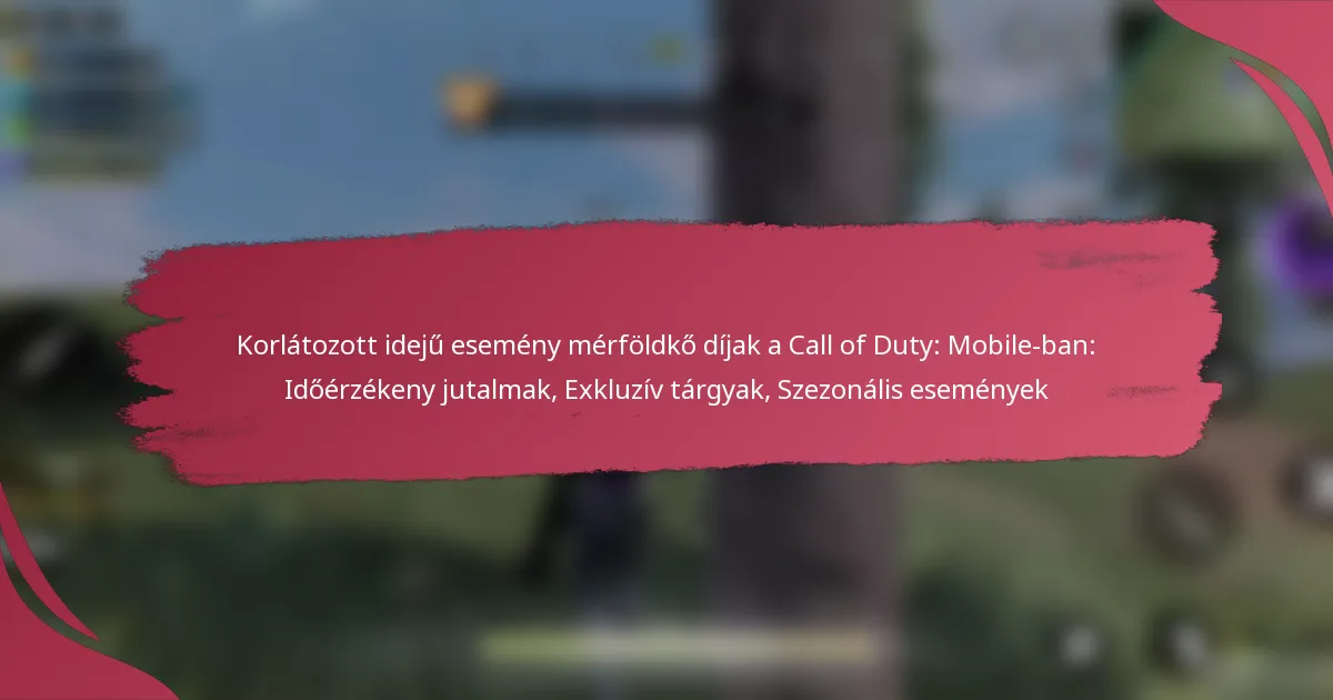Korlátozott idejű esemény mérföldkő díjak a Call of Duty: Mobile-ban: Időérzékeny jutalmak, Exkluzív tárgyak, Szezonális események