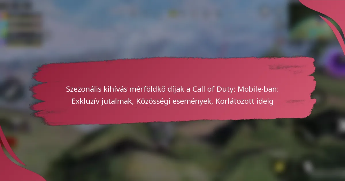 Szezonális kihívás mérföldkő díjak a Call of Duty: Mobile-ban: Exkluzív jutalmak, Közösségi események, Korlátozott ideig