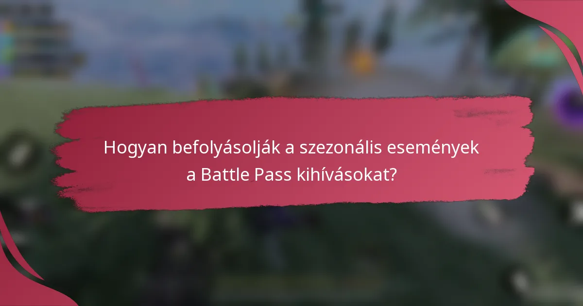 Hogyan befolyásolják a szezonális események a Battle Pass kihívásokat?