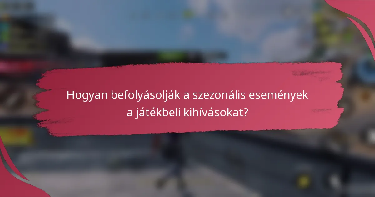 Hogyan befolyásolják a szezonális események a játékbeli kihívásokat?