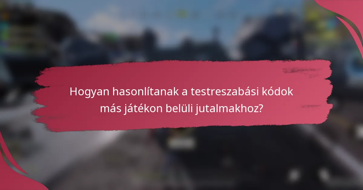 Hogyan hasonlítanak a testreszabási kódok más játékon belüli jutalmakhoz?