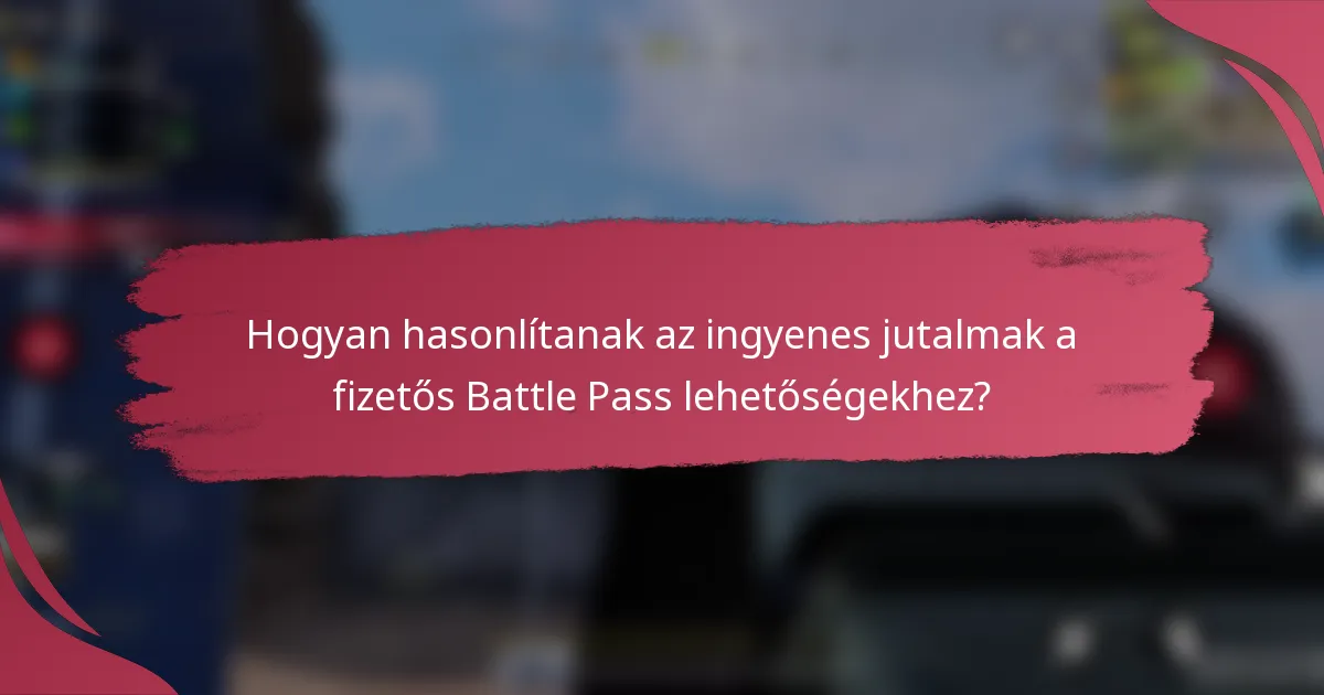 Hogyan hasonlítanak az ingyenes jutalmak a fizetős Battle Pass lehetőségekhez?