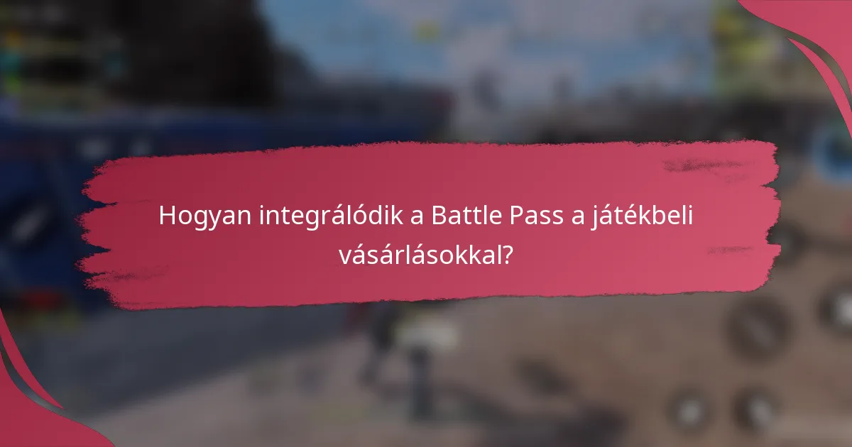 Hogyan integrálódik a Battle Pass a játékbeli vásárlásokkal?