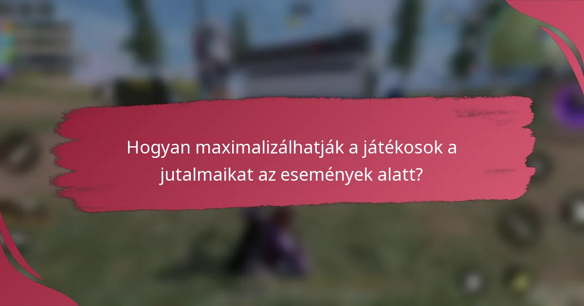 Hogyan maximalizálhatják a játékosok a jutalmaikat az események alatt?