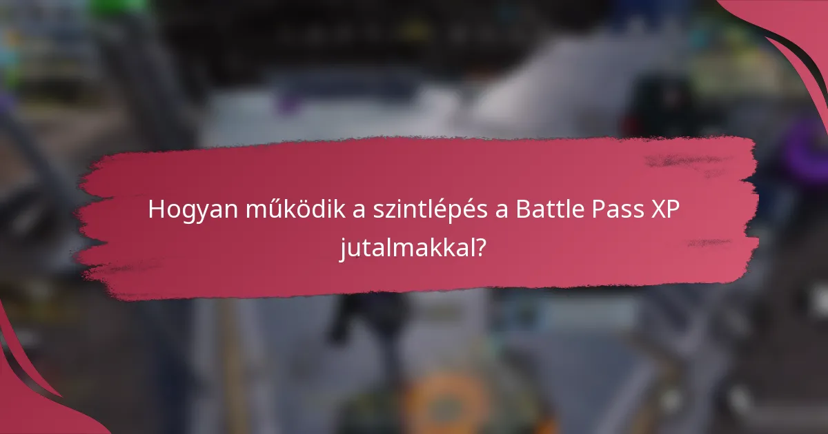 Hogyan működik a szintlépés a Battle Pass XP jutalmakkal?