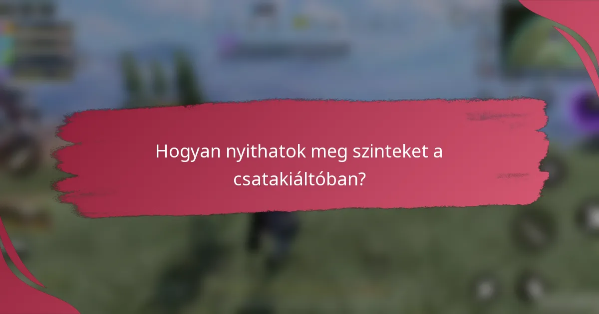 Hogyan nyithatok meg szinteket a csatakiáltóban?