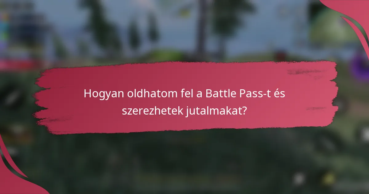 Hogyan oldhatom fel a Battle Pass-t és szerezhetek jutalmakat?