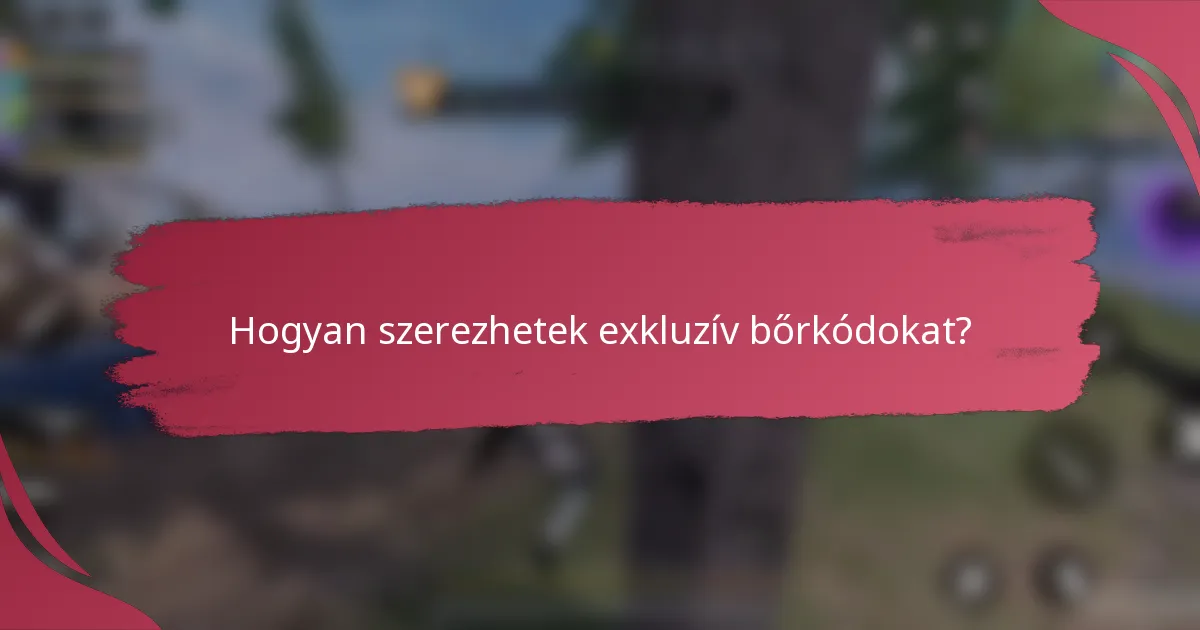 Hogyan szerezhetek exkluzív bőrkódokat?