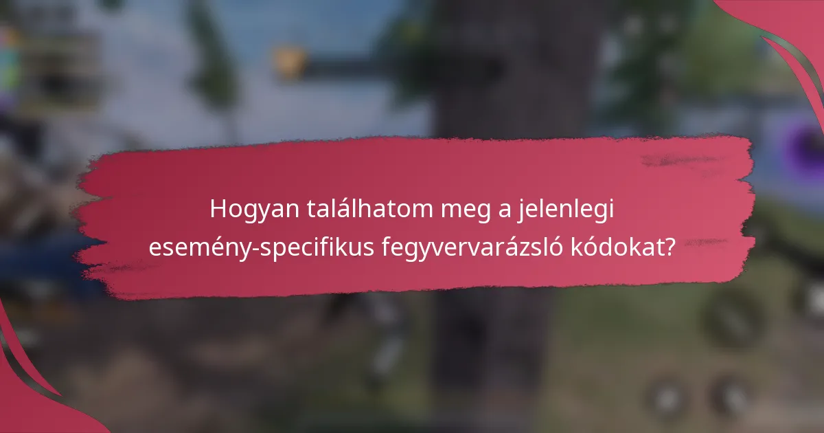 Hogyan találhatom meg a jelenlegi esemény-specifikus fegyvervarázsló kódokat?