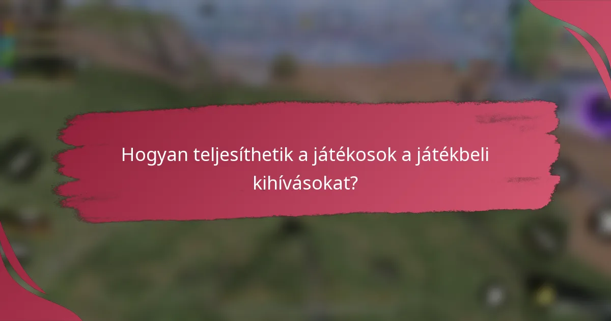 Hogyan teljesíthetik a játékosok a játékbeli kihívásokat?