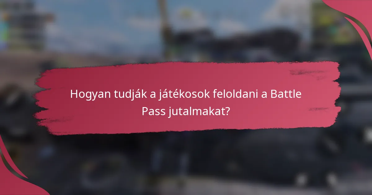 Hogyan tudják a játékosok feloldani a Battle Pass jutalmakat?