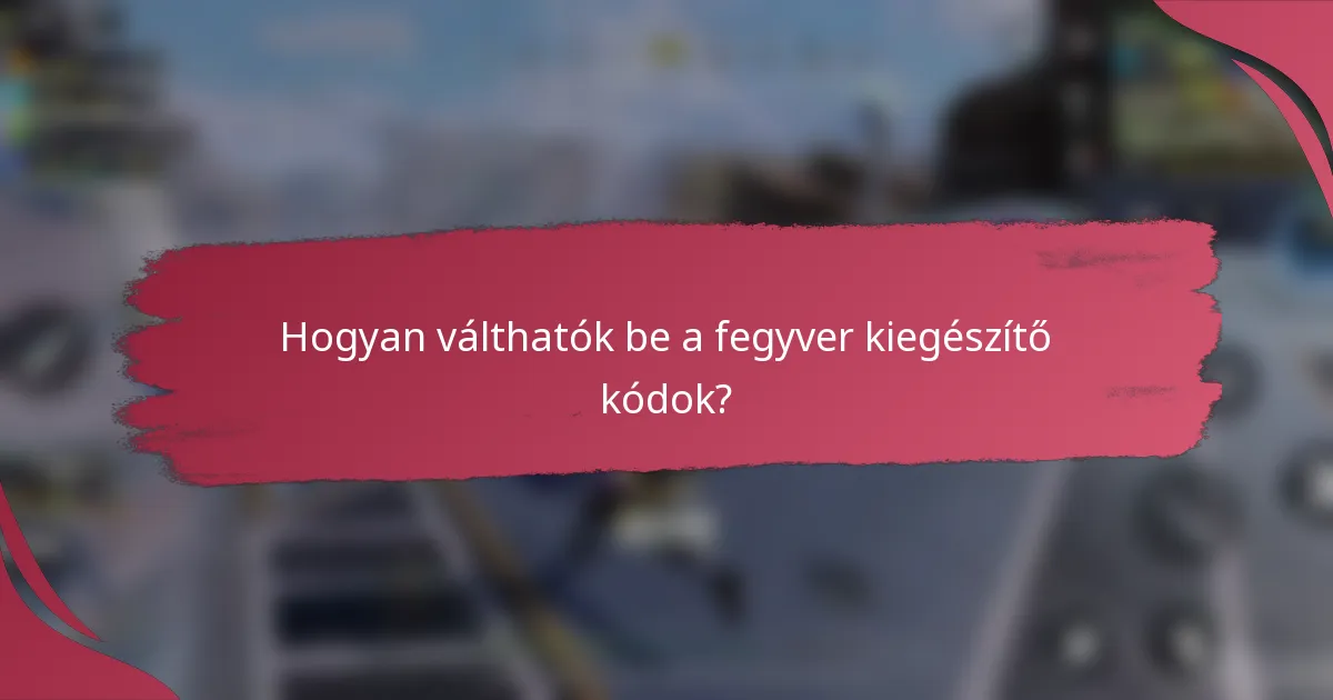 Hogyan válthatók be a fegyver kiegészítő kódok?