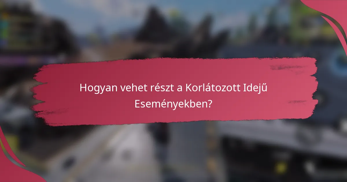 Hogyan vehet részt a Korlátozott Idejű Eseményekben?