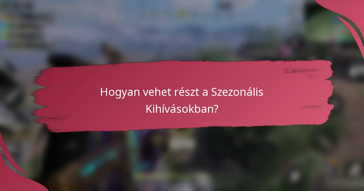 Hogyan vehet részt a Szezonális Kihívásokban?