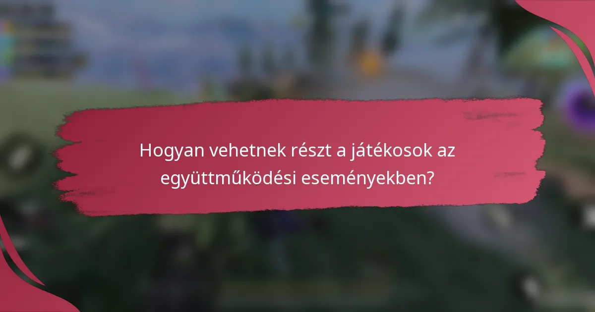 Hogyan vehetnek részt a játékosok az együttműködési eseményekben?