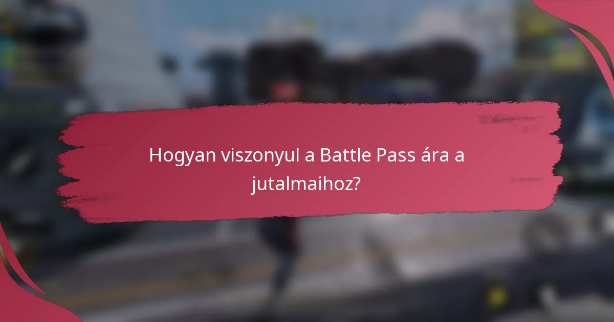 Hogyan viszonyul a Battle Pass ára a jutalmaihoz?