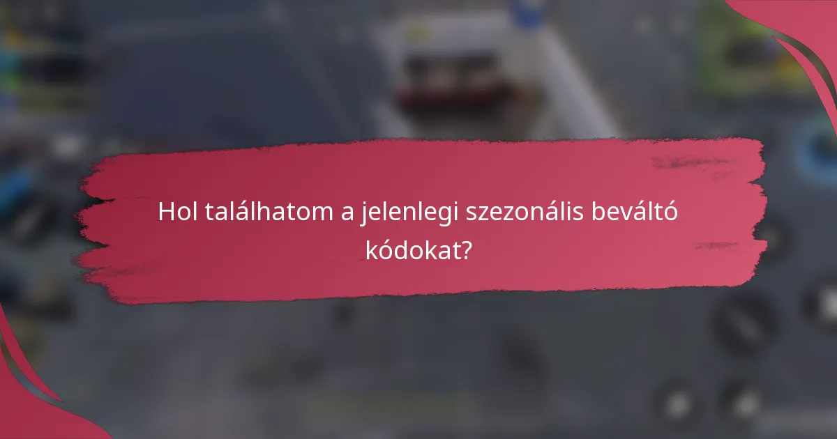 Hol találhatom a jelenlegi szezonális beváltó kódokat?
