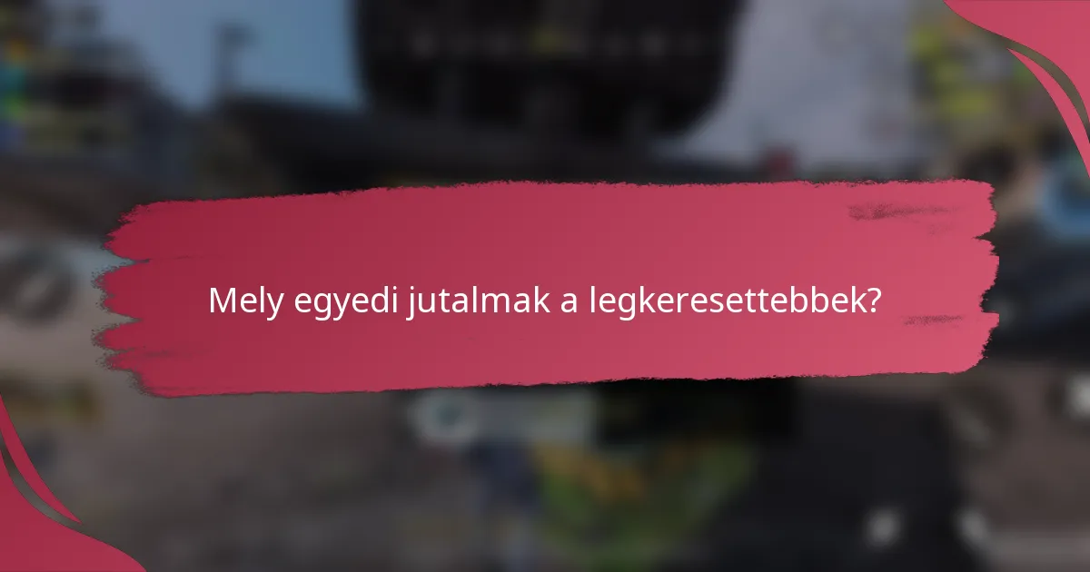 Mely egyedi jutalmak a legkeresettebbek?