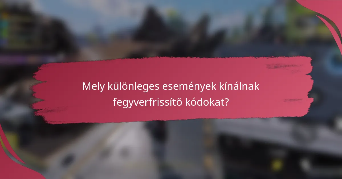 Mely különleges események kínálnak fegyverfrissítő kódokat?