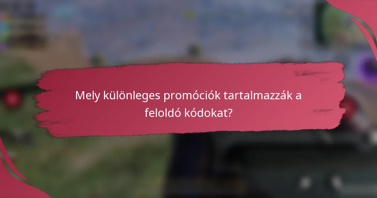 Mely különleges promóciók tartalmazzák a feloldó kódokat?