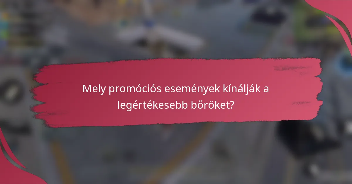 Mely promóciós események kínálják a legértékesebb bőröket?