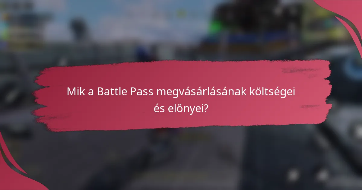 Mik a Battle Pass megvásárlásának költségei és előnyei?