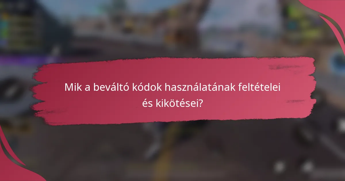 Mik a beváltó kódok használatának feltételei és kikötései?
