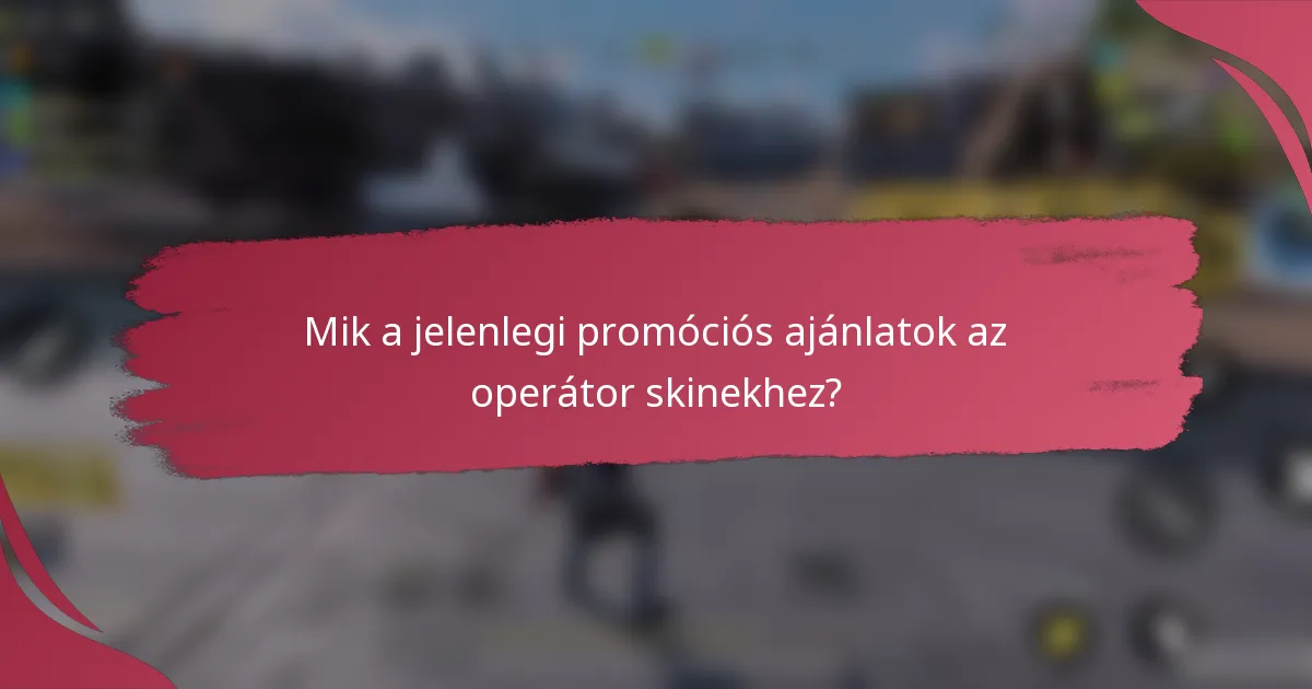 Mik a jelenlegi promóciós ajánlatok az operátor skinekhez?