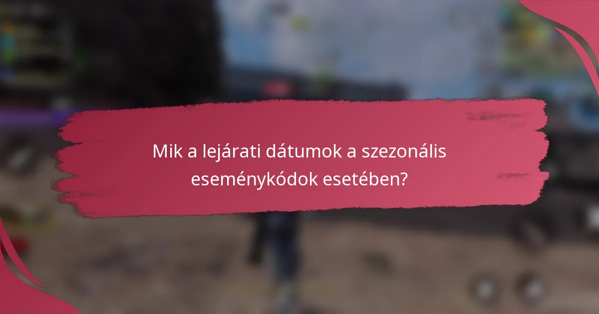Mik a lejárati dátumok a szezonális eseménykódok esetében?