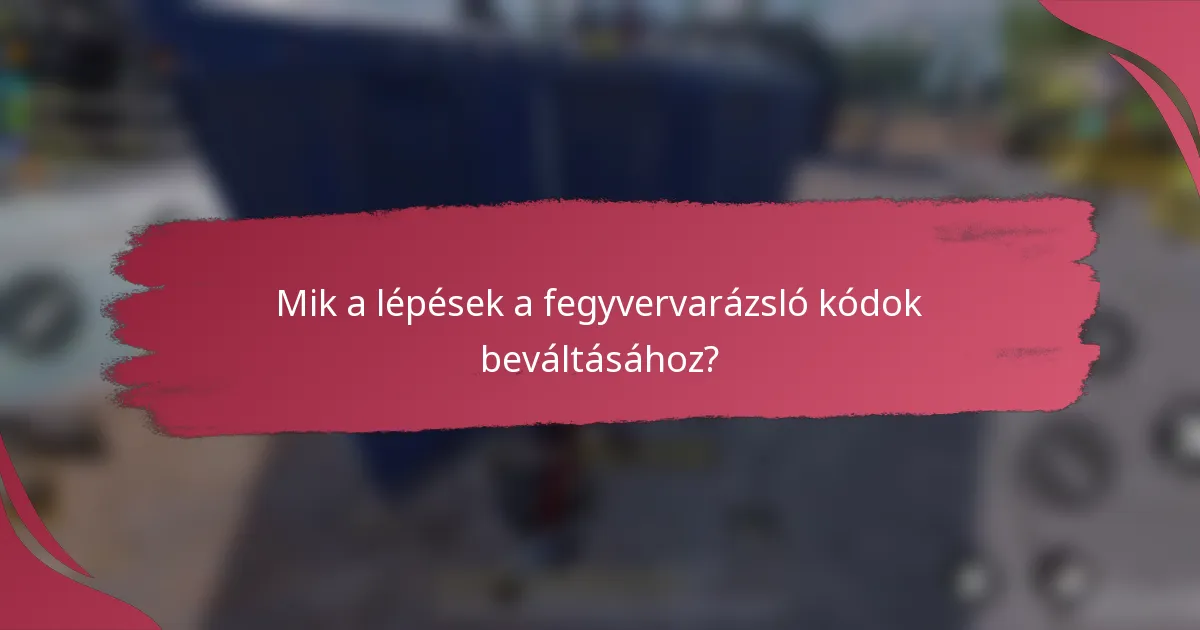 Mik a lépések a fegyvervarázsló kódok beváltásához?