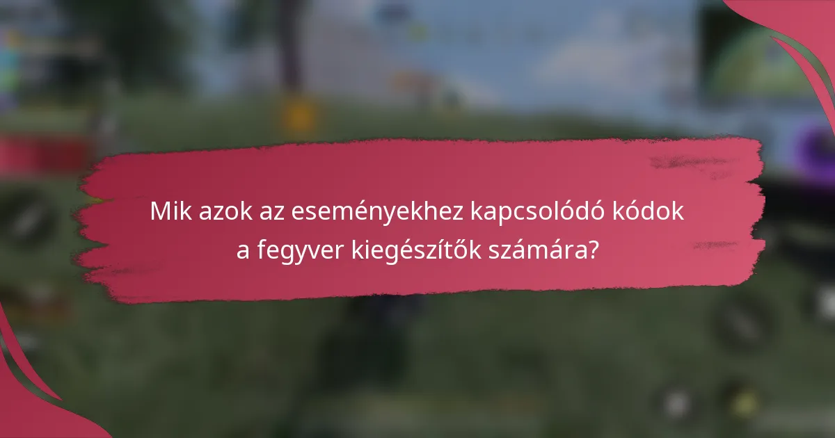 Mik azok az eseményekhez kapcsolódó kódok a fegyver kiegészítők számára?