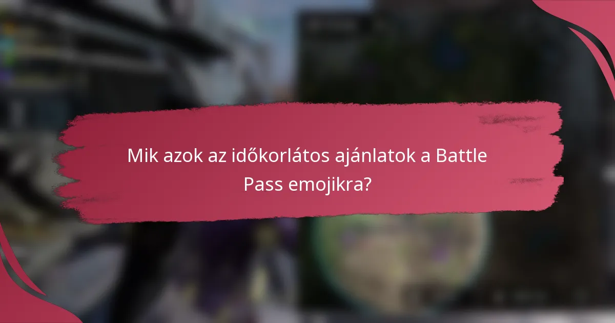 Mik azok az időkorlátos ajánlatok a Battle Pass emojikra?