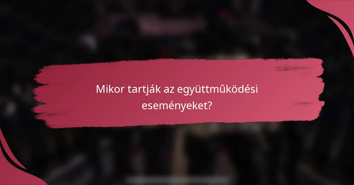 Mikor tartják az együttműködési eseményeket?