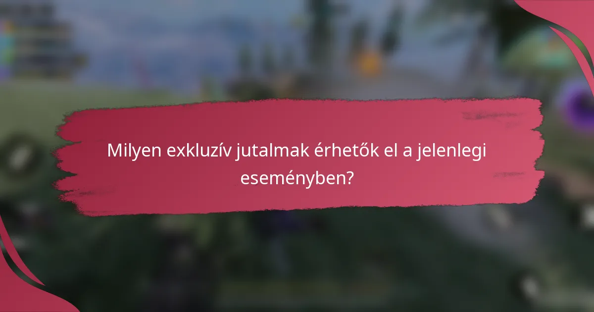 Milyen exkluzív jutalmak érhetők el a jelenlegi eseményben?