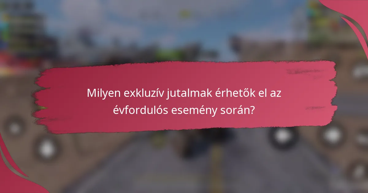 Milyen exkluzív jutalmak érhetők el az évfordulós esemény során?