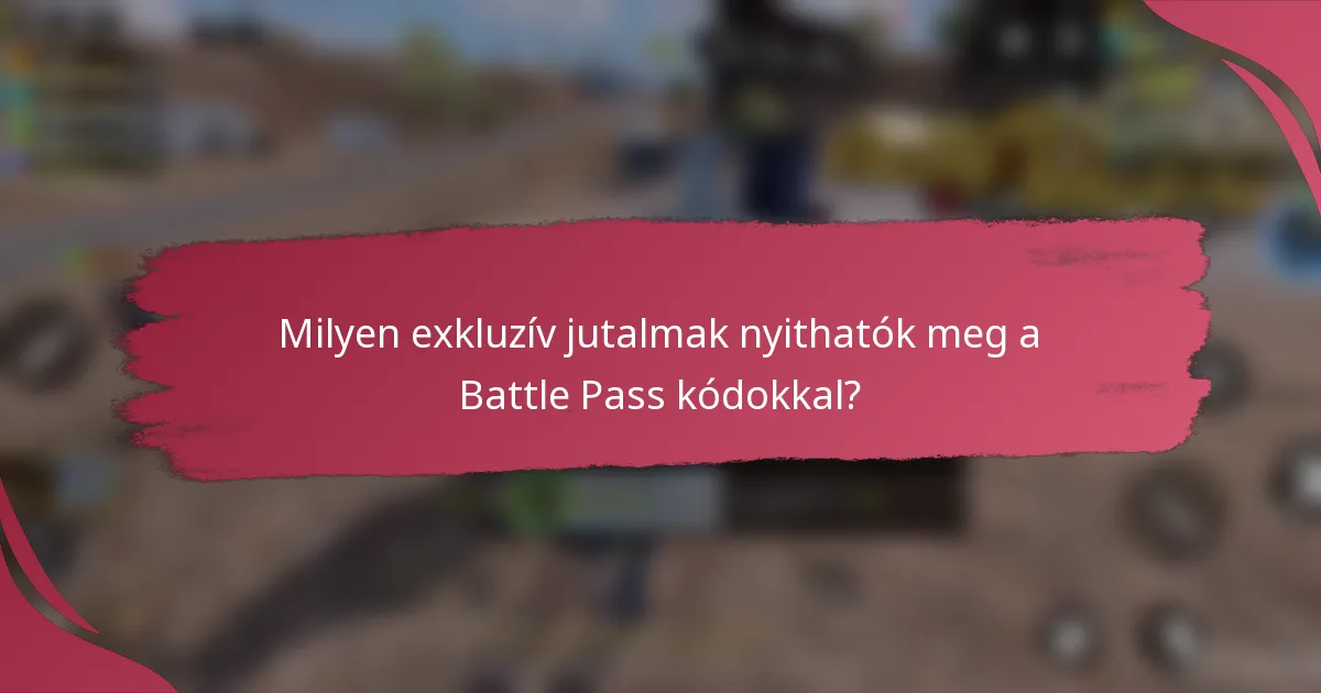 Milyen exkluzív jutalmak nyithatók meg a Battle Pass kódokkal?