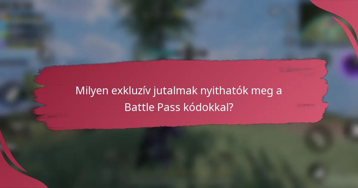 Milyen exkluzív jutalmak nyithatók meg a Battle Pass kódokkal?