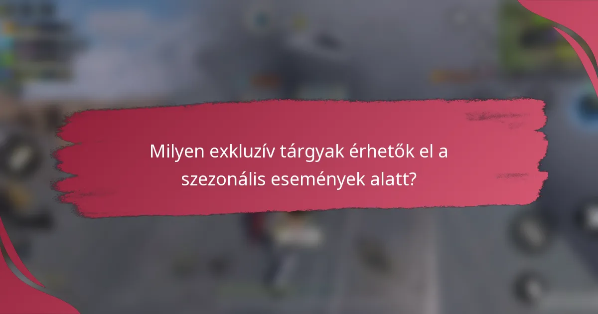 Milyen exkluzív tárgyak érhetők el a szezonális események alatt?