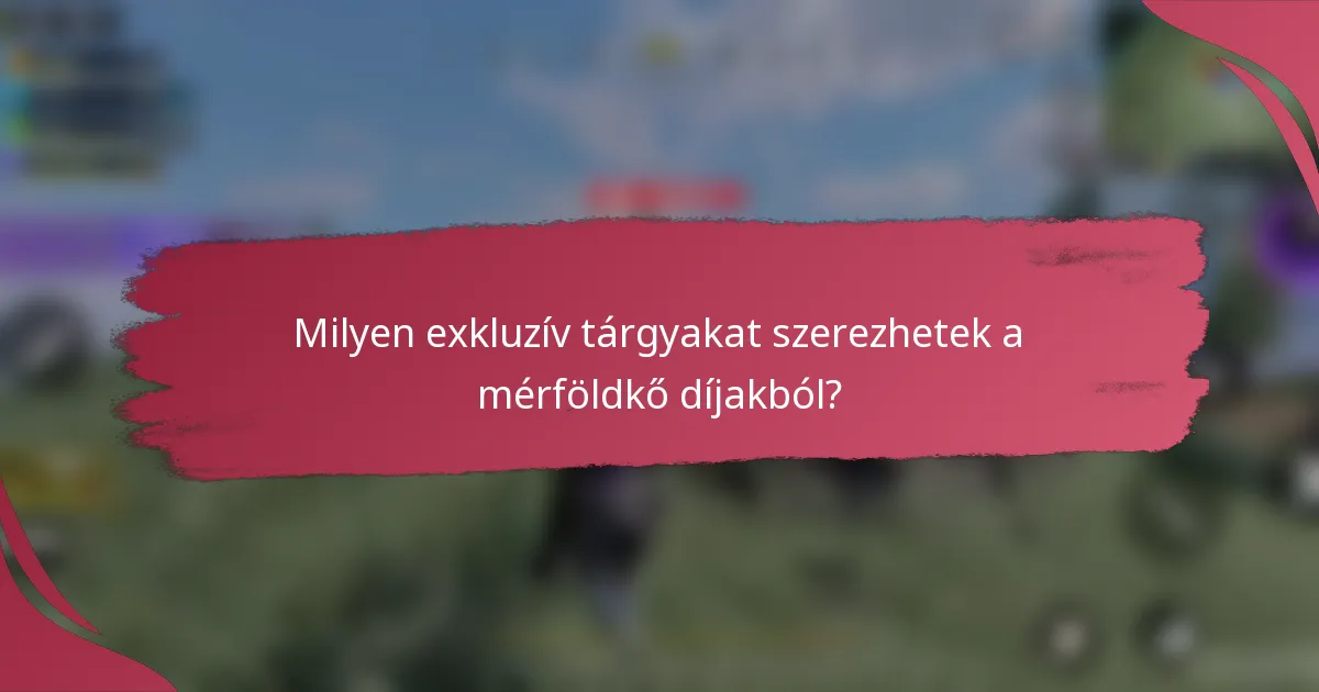 Milyen exkluzív tárgyakat szerezhetek a mérföldkő díjakból?