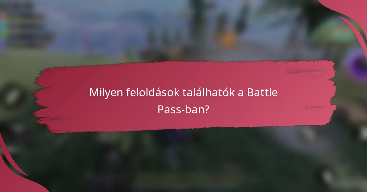 Milyen feloldások találhatók a Battle Pass-ban?