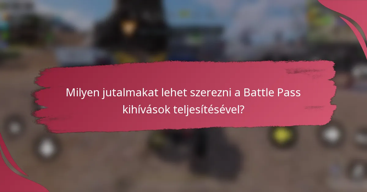 Milyen jutalmakat lehet szerezni a Battle Pass kihívások teljesítésével?