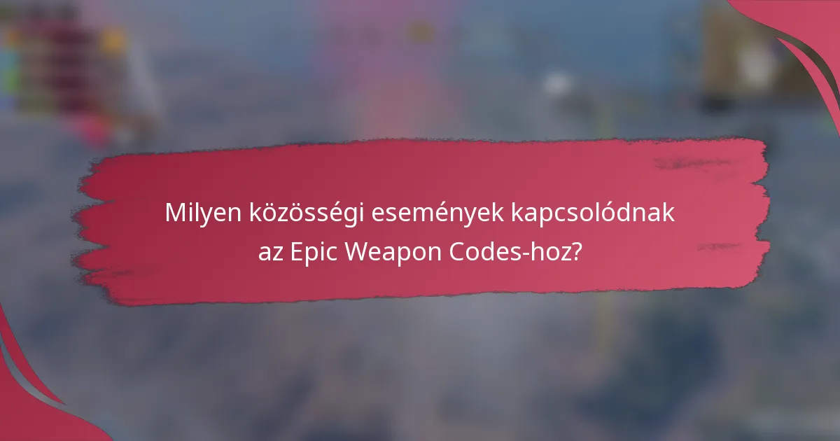 Milyen közösségi események kapcsolódnak az Epic Weapon Codes-hoz?