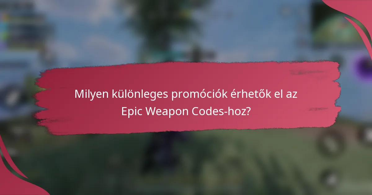 Milyen különleges promóciók érhetők el az Epic Weapon Codes-hoz?