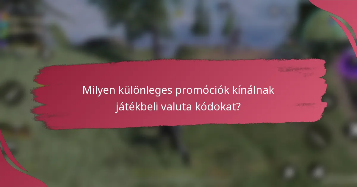 Milyen különleges promóciók kínálnak játékbeli valuta kódokat?