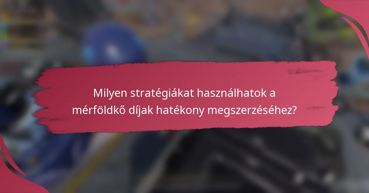 Milyen stratégiákat használhatok a mérföldkő díjak hatékony megszerzéséhez?